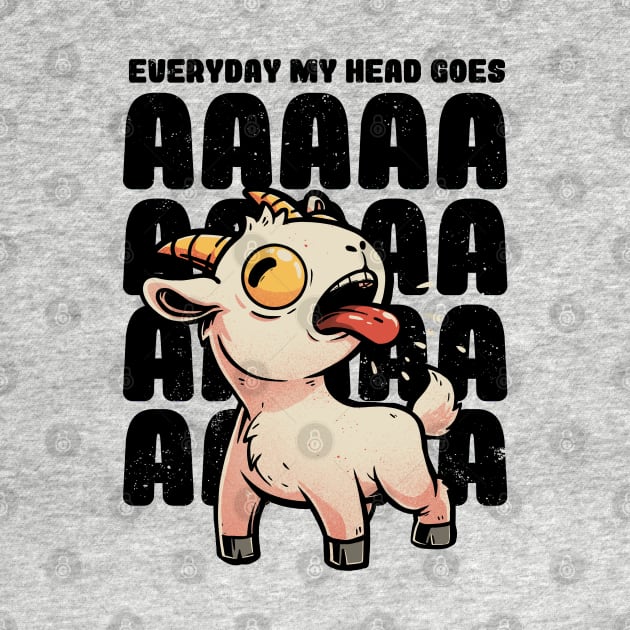 Everyday My Head Goes AAAA - Funny Goat Meme Gift by eduely